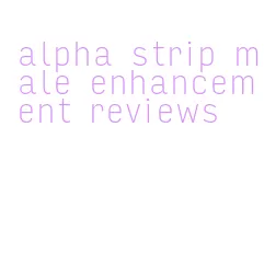 alpha strip male enhancement reviews