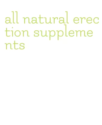 all natural erection supplements