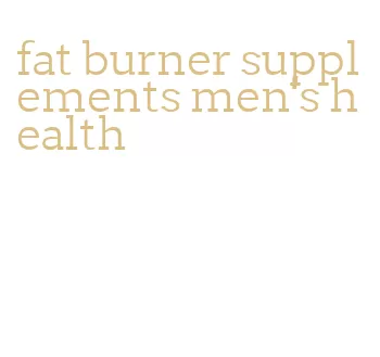 fat burner supplements men's health