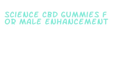 science cbd gummies for male enhancement