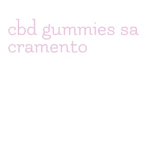 cbd gummies sacramento