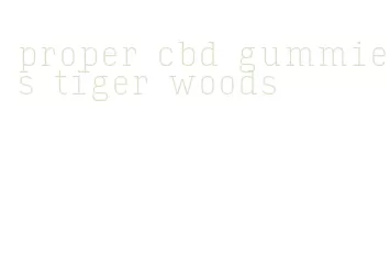 proper cbd gummies tiger woods