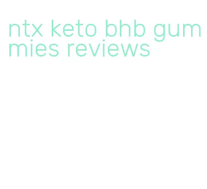 ntx keto bhb gummies reviews