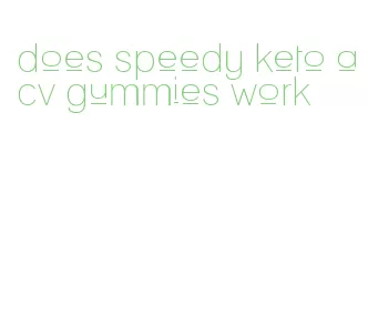 does speedy keto acv gummies work