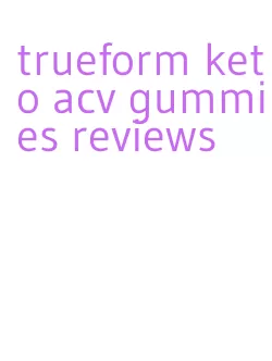 trueform keto acv gummies reviews