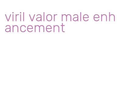 viril valor male enhancement