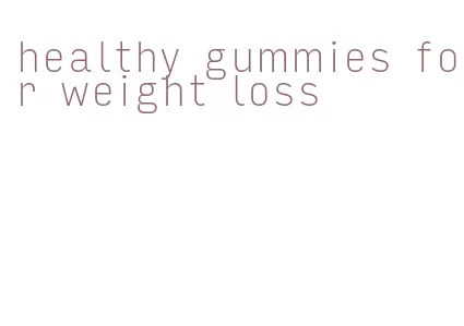 healthy gummies for weight loss