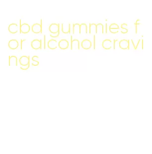 cbd gummies for alcohol cravings