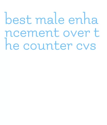 best male enhancement over the counter cvs