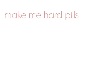 make me hard pills