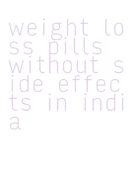 weight loss pills without side effects in india