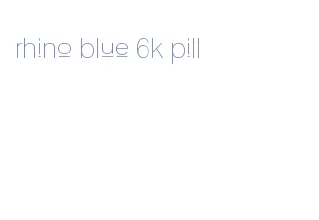 rhino blue 6k pill