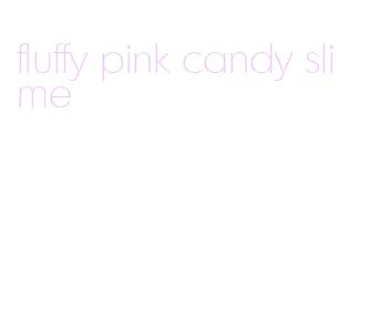 fluffy pink candy slime