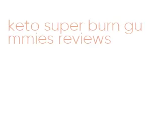 keto super burn gummies reviews