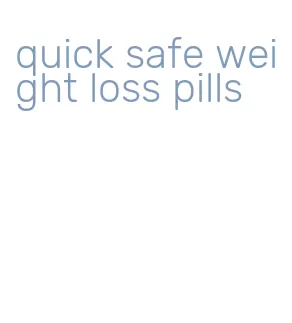 quick safe weight loss pills