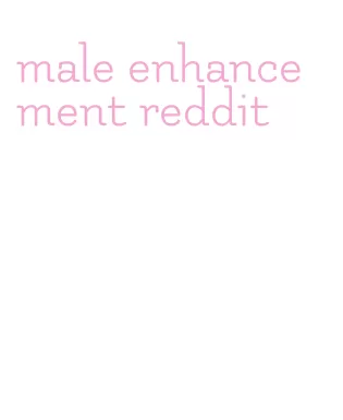 male enhancement reddit