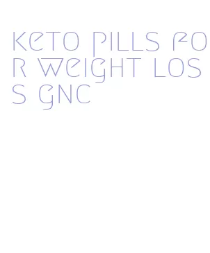 keto pills for weight loss gnc