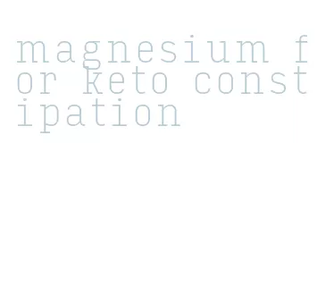 magnesium for keto constipation