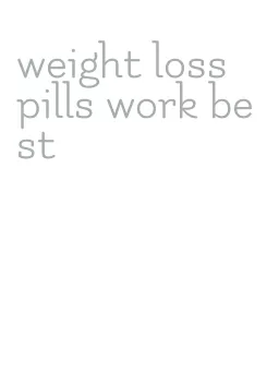 weight loss pills work best