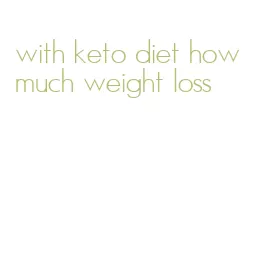 with keto diet how much weight loss