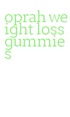 oprah weight loss gummies