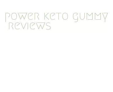 power keto gummy reviews