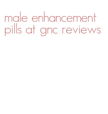 male enhancement pills at gnc reviews