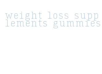 weight loss supplements gummies