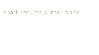 shark tank fat burner drink