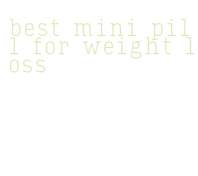 best mini pill for weight loss