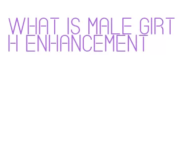 what is male girth enhancement