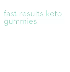 fast results keto gummies