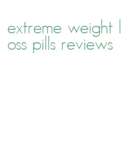 extreme weight loss pills reviews