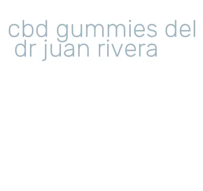 cbd gummies del dr juan rivera