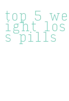 top 5 weight loss pills