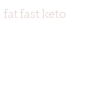 fat fast keto