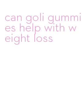 can goli gummies help with weight loss