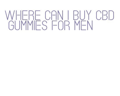 where can i buy cbd gummies for men