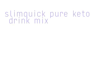 slimquick pure keto drink mix