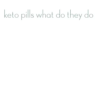 keto pills what do they do