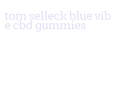 tom selleck blue vibe cbd gummies