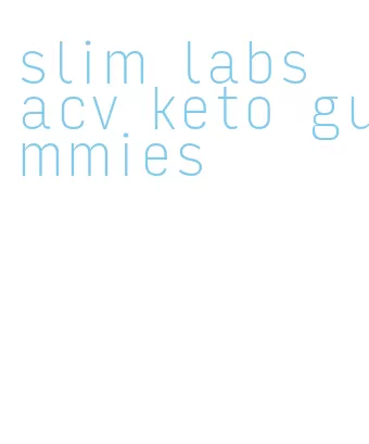 slim labs acv keto gummies