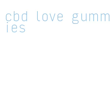 cbd love gummies