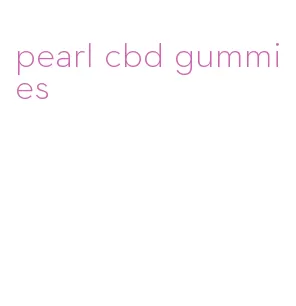 pearl cbd gummies