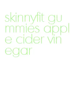 skinnyfit gummies apple cider vinegar