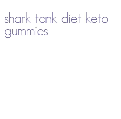 shark tank diet keto gummies