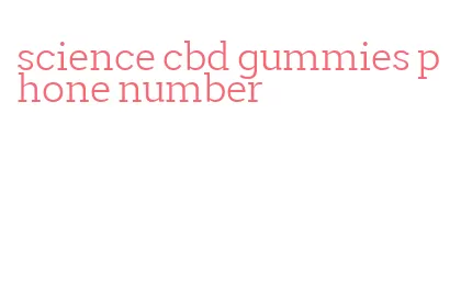 science cbd gummies phone number