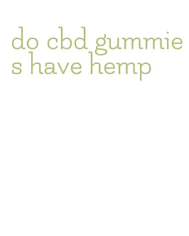 do cbd gummies have hemp