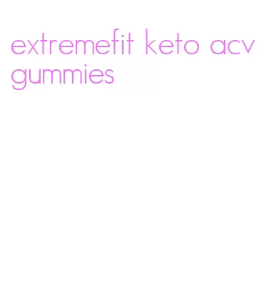 extremefit keto acv gummies