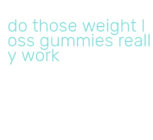 do those weight loss gummies really work